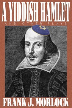 A Yiddish Hamlet and Other Plays - Morlock, Frank J.