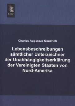Lebensbeschreibungen sämtlicher Unterzeichner der Unabhängigkeitserklärung der Vereinigten Staaten von Nord-Amerika - Goodrich, Charles Augustus