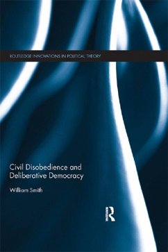 Civil Disobedience and Deliberative Democracy (eBook, ePUB) - Smith, William