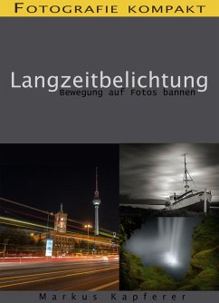 Fotografie kompakt: Langzeitbelichtung (eBook, ePUB) - Kapferer, Markus