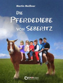 Die Pferdediebe von Seberitz (eBook, ePUB) - Meißner, Martin