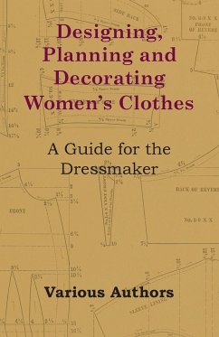 Designing, Planning and Decorating Women's Clothes - A Guide for the Dressmaker - Various