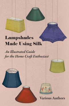 Lampshades Made Using Silk - An Illustrated Guide for the Home Craft Enthusiast - Various