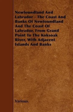 Newfoundland and Labrador - The Coast and Banks of Newfoundland and the Coast of Labrador, from Grand Point to the Koksoak River, with Adjacent Island - Various