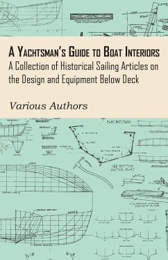 A Yachtsman's Guide to Boat Interiors - A Collection of Historical Sailing Articles on the Design and Equipment Below Deck