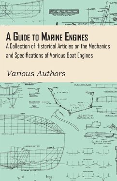 A Guide to Marine Engines - A Collection of Historical Articles on the Mechanics and Specifications of Various Boat Engines - Various
