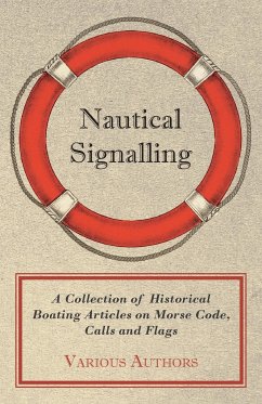 Nautical Signalling - A Collection of Historical Boating Articles on Morse Code, Calls and Flags - Various