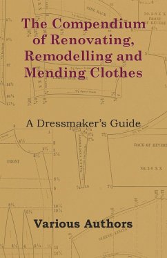 The Compendium of Renovating, Remodelling and Mending Clothes - A Dressmaker's Guide - Various