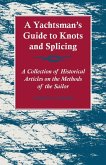A Yachtsman's Guide to Knots and Splicing - A Collection of Historical Articles on the Methods of the Sailor