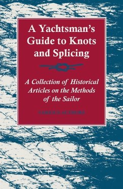 A Yachtsman's Guide to Knots and Splicing - A Collection of Historical Articles on the Methods of the Sailor - Various