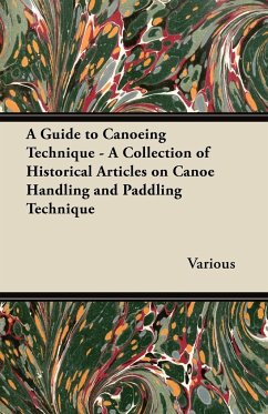 A Guide to Canoeing Technique - A Collection of Historical Articles on Canoe Handling and Paddling Technique - Various