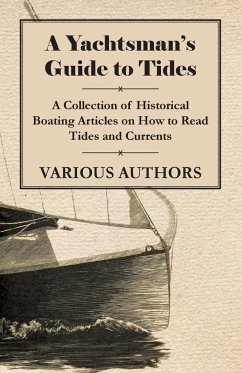 A Yachtsman's Guide to Tides - A Collection of Historical Boating Articles on How to Read Tides and Currents