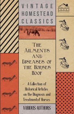 The Ailments and Diseases of the Horses Hoof - A Collection of Historical Articles on the Diagnosis and Treatment of Horses - Various