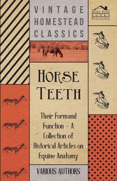 Horse Teeth - Their Form and Function - A Collection of Historical Articles on Equine Anatomy - Various