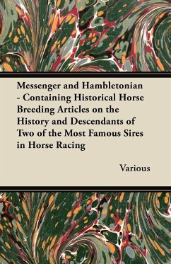 Messenger and Hambletonian - Containing Historical Horse Breeding Articles on the History and Descendants of Two of the Most Famous Sires in Horse Rac - Various