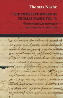The Complete Works of Thomas Nashe Vol. V. the Unfortunate Traveller and Nashe's Lenten Stuffe - Nashe, Thomas
