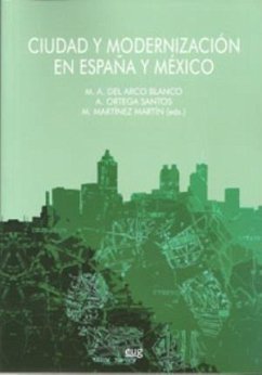 Ciudad y modenización en España y México - Arco Blanco, Miguel Ángel del