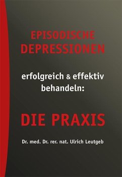 Episodische Depressionen erfolgreich & effektiv behandeln: die Praxis (eBook, ePUB) - Leutgeb, Ulrich