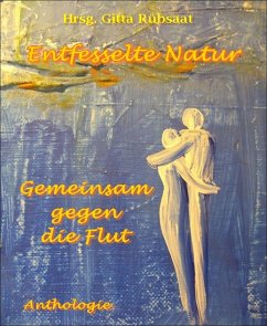 Entfesselte Natur (eBook, ePUB) - Gitta Rübsaat, Hrsg.