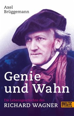 Genie und Wahn. Die Lebensgeschichte des Richard Wagner (eBook, ePUB) - Brüggemann, Axel