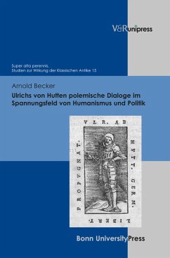 Ulrichs von Hutten polemische Dialoge im Spannungsfeld von Humanismus und Politik (eBook, PDF) - Becker, Arnold