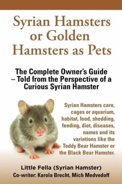 Syrian or Golden Hamsters Owners Guide Facts and Information All about  Syrian Hamsters Including Care, Food, Diet, Cages, Pregnancy, Breeding,  Behavio