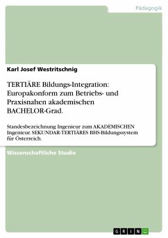 TERTIÄRE Bildungs-Integration: Europakonform zum Betriebs- und Praxisnahen akademischen BACHELOR-Grad. - Westritschnig, Karl Josef