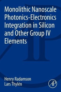 Monolithic Nanoscale Photonics - Electronics Integration in Silicon and Other Group IV Elements - Radamson, Henry;Thylen, Lars
