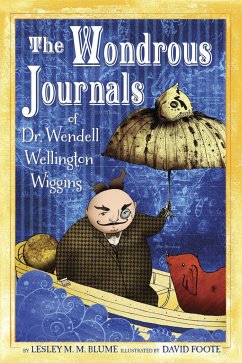 The Wondrous Journals of Dr. Wendell Wellington Wiggins - Blume, Lesley M M