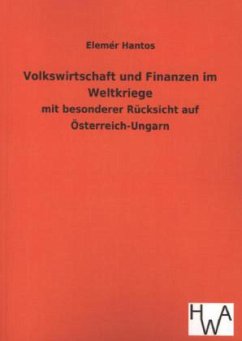 Volkswirtschaft und Finanzen im Weltkriege - Hantos, Elemér