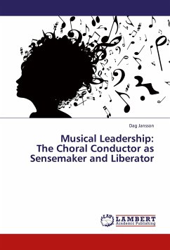 Musical Leadership: The Choral Conductor as Sensemaker and Liberator