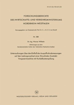 Untersuchungen über den Einfluß der Auspuffrohrabmessungen auf den Ladungswechsel einer Einzylinder-Zweitakt-Vergasermaschine mit Kurbelkastenspülung - Wilhelm, Werner