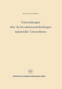 Untersuchungen über die Investitionsentscheidungen industrieller Unternehmen - Gutenberg, Erich