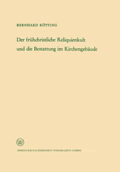 Der frühchristliche Reliquienkult und die Bestattung im Kirchengebäude - Kötting, Bernhard