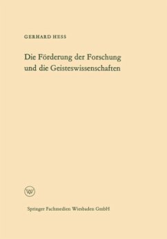 Die Förderung der Forschung und die Geisteswissenschaften - Hess, Gerhard