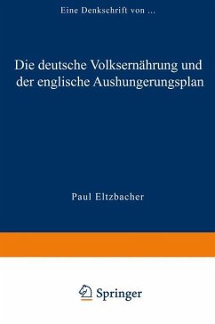 Die deutsche Volksernährung und der englische Aushungerungsplan - Paul Eltzbacher, Paul Eltzbacher
