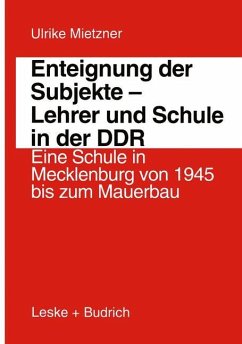 Enteignung der Subjekte ¿ Lehrer und Schule in der DDR - Mietzner, Ulrike
