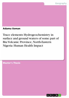 Trace elements Hydrogeochemistry in surface and ground waters of some part of Biu Volcanic Province, North-Eastern Nigeria: Human Health Impact (eBook, PDF)