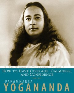 How to Have Courage, Calmness and Confidence (eBook, ePUB) - Yogananda, Paramhansa