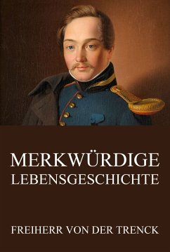 Merkwürdige Lebensgeschichte (eBook, ePUB) - Trenck, Friedrich Freiherr von der