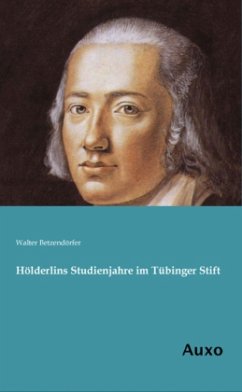 Hölderlins Studienjahre im Tübinger Stift - Betzendörfer, Walter