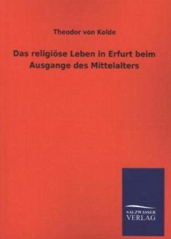 Das religiöse Leben in Erfurt beim Ausgange des Mittelalters - Kolde, Theodor von