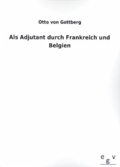 Als Adjutant durch Frankreich und Belgien - Gottberg, Otto von