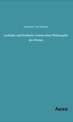 Gedanke und Erlebnis: Umriss einer Philosophie des Wertes - Mutius, Gerhard von