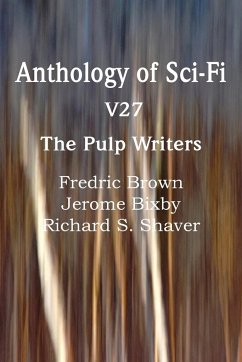 Anthology of Sci-Fi V27, the Pulp Writers - Brown, Fredric; Bixby, Jerome; Shaver, Richard S.