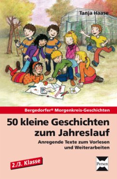 50 kleine Geschichten zum Jahreslauf - 2./3.Klasse - Haase, Tanja