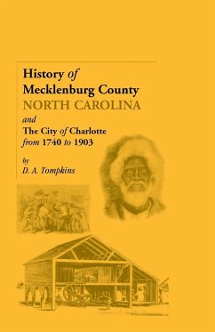 History of Mecklenburg County [North Carolina] and the City of Charlotte from 1740 to 1903 - Tompkins, D. A.