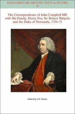 The Correspondence of John Campbell Mp, with His Family, Henry Fox, Sir Robert Walpole and the Duke of Newcastle 1734 - 1771 - Davies, John E.