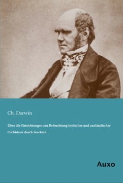 Über die Einrichtungen zur Befruchtung britischer und ausländischer Orchideen durch Insekten - Darwin, Charles R.