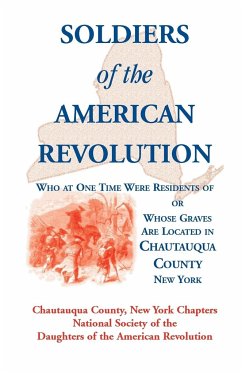 Soldiers of the American Revolution Who at One Time Were Residents Of, or Whose Graves Are Located in Chautauqua County, New York - Chautauqua Co, Ny Nat Soc of the Dar